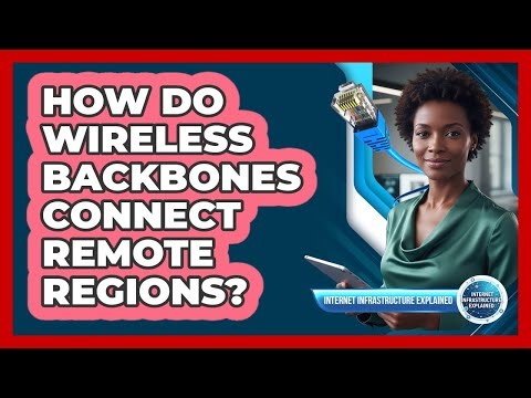 How Do Wireless Backbones Connect Remote Regions?