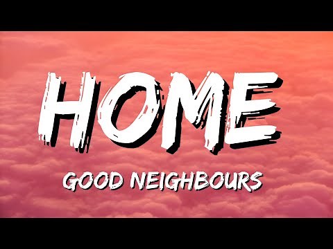 Good Neighbours - Home (Lyrics)