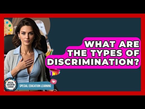 What Are The Types Of Discrimination? - Special Education Learning