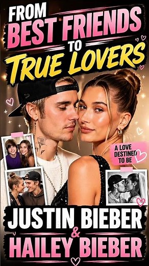 From Best Friends to True Lovers: The Story of Justin Bieber & Hailey Bieber