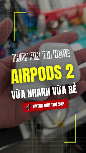 Hướng dẫn thay pin AirPods 2 đơn giản và nhanh chóng