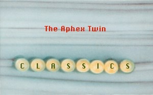 The Aphex Twin - Classics