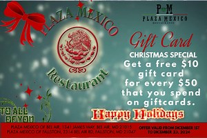 Christmas specials are back! Don't wait any longer. Time is running out. This is the best gift for your loved ones who love Mexican food, margaritas, mojitos, etc. Get a free $10 gift card for every $50 gift card you buy | Plaza Mexico of Fallston, MD