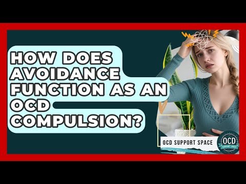 How Does Avoidance Function As An OCD Compulsion? - OCD Support Space