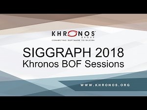 SIGGRAPH 2018 Khronos BOF Sessions