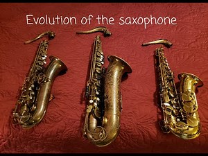 A brief history on the evolution of the saxophone
