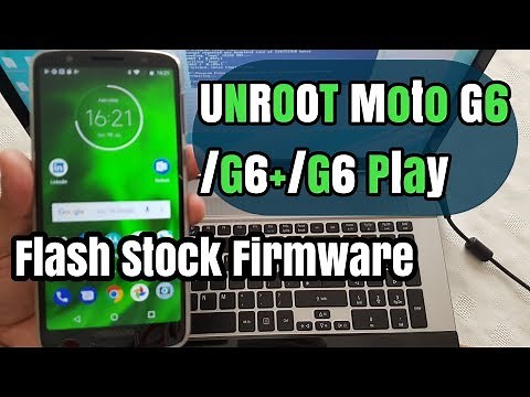 Moto G6/G6+/G6 Play Unroot | Unbrick |Flash Stock Firmware|Don't use if Your Running 9.0 Pie