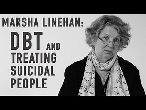 DBT & Treating Suicidal People | MARSHA LINEHAN