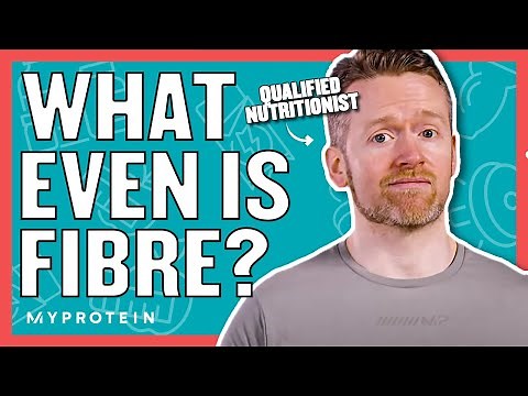Fibre: Why Is It So Important? Do You Eat Enough? | Nutritionist Explains | Myprotein