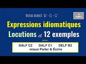 🇫🇷 C2 - C1 - B2 | EXPRESSIONS & LOCUTIONS pour la Production Orale - Ecrite | DALF C2 - C1 | DELF B2