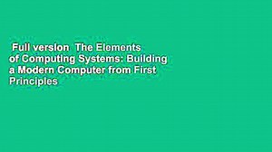 Full version  The Elements of Computing Systems: Building a Modern Computer from First Principles