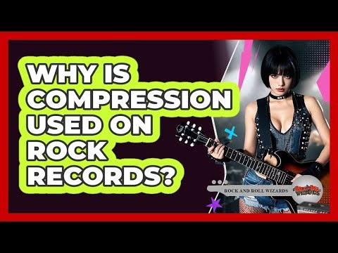 Why Is Compression Used On Rock Records?
