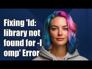 Fixing 'ld: library not found for -lomp' Error: Solutions and Tips