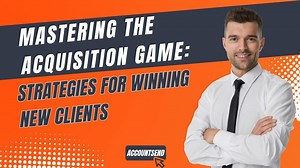 Mastering the Acquisition Game Strategies for Winning New Clients