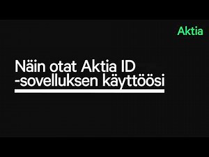 Näin otat Aktia ID -sovelluksen käyttöösi