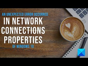 An unexpected error occurred in Network Connections Properties of Windows 10