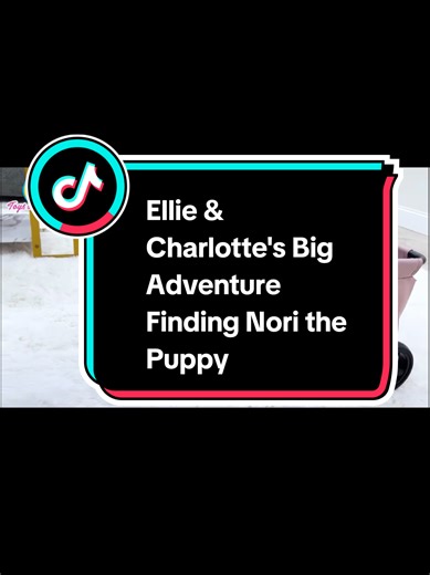 Ellie & Charlotte’s Adventure to Find Nori the Puppy