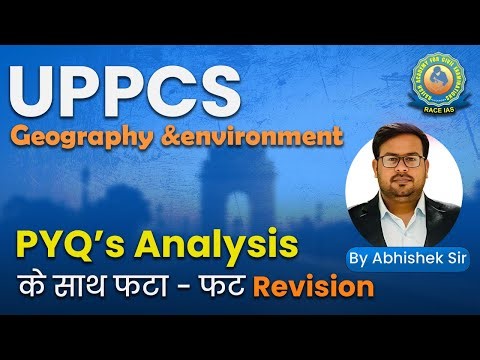 Geography & Environment Lecture 4 UPPCS Prelims by Abhishek Sir | Race IAS Most Expected Questions.