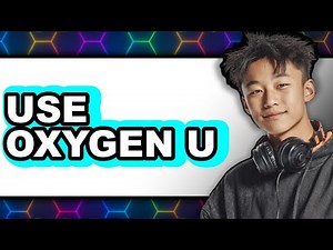 How to Use Oxygen U (UPDATED 2025)