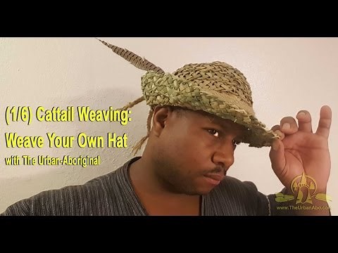 (1/6) Cattail Weaving: Weave Your Own Hat w/ The Urban-Abo