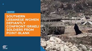 Southern Lebanese women defiantly confront Israeli soldiers from point-blank