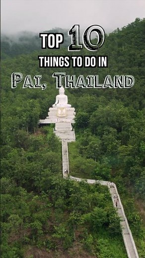 Top 10 Things to Do in Pai, Thailand (Must-See Spots in Northern Thailand)