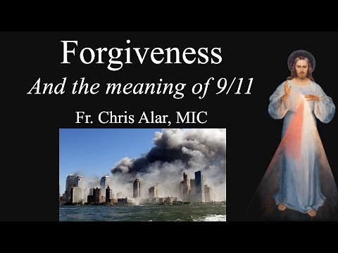 FORGIVENESS and the Meaning of 9/11 (Sept. 11) - Explaining the Faith