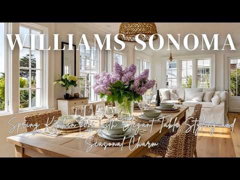 Williams Sonoma Spring Kitchen 2026 with Elegant Table Styling and Seasonal Charm