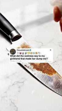 What did the waitress say to my girlfriend that made her dump me?