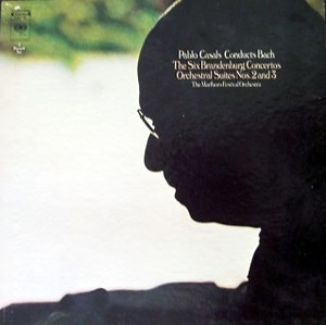 Pablo Casals - Pablo Casals Conducts Bach: The Six Brandenburg Concertos; Orchestral Suites Nos. 2 and 3