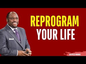 How to REPROGRAM Your Life | MYLES MUNROE MOTIVATION