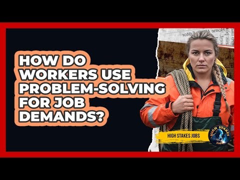 How Do Workers Use Problem-Solving For Job Demands?