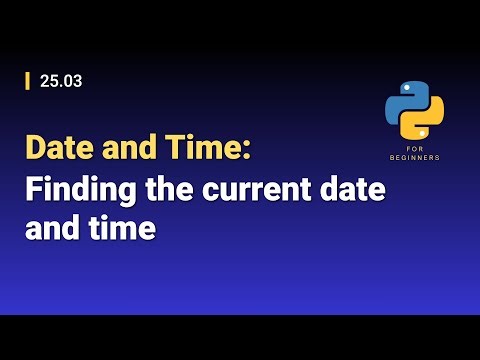 [Python for Beginners]: 25.03. Date and Time: Finding the current date and time