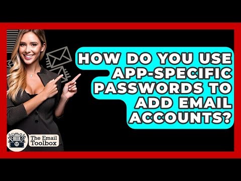 How Do You Use App-specific Passwords To Add Email Accounts? - TheEmailToolbox.com