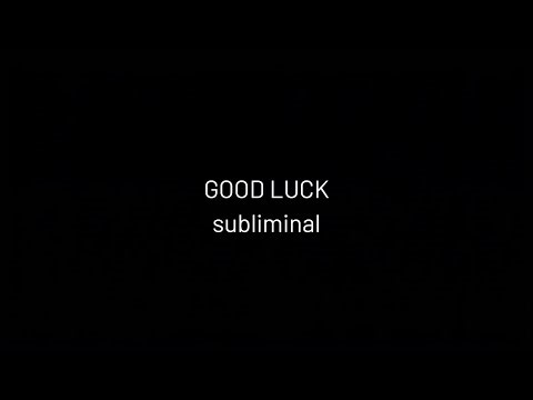 GOOD LUCK subliminal