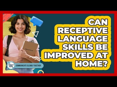 Can Receptive Language Skills Be Improved At Home?