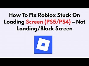 How To Fix Roblox Stuck On Loading Screen (PS5/PS4) – Not Loading/Black Screen