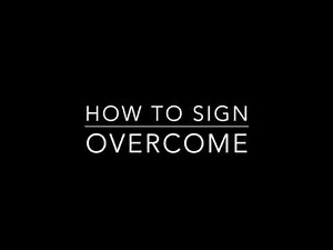 Learn How to Sign the Word Overcome