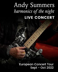 Harmonics of the night - EU tour 2022! https://linktr.ee/andysummers_official | Andy Summers Music