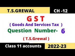 GST(Goods and Services Tax) T.S.Grewal Chapter -12 Solution question number -6 Class -11 accounts