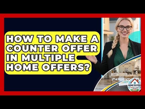 How To Make A Counter Offer In Multiple Home Offers? - Home Buyers and Sellers Guide