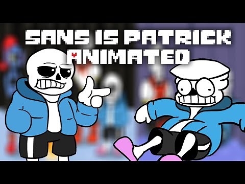 Sans is Patrick animated