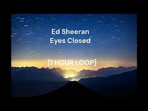 Ed Sheeran - Eyes Closed [1 HOUR LOOP]