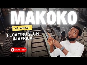 MAKOKO: The True Story Of The Largest Floating Slum In Africa