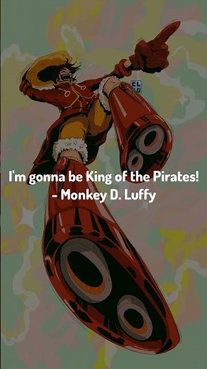 Grand Line Wisdom / I'm gonna be King of the Pirates! - Monkey D. Luffy