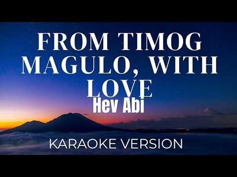 Hev Abi - FROM TIMOG MAGULO, WITH LOVE | KARAOKE