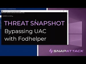 Bypassing UAC with Fodhelper | Threat SnapShot