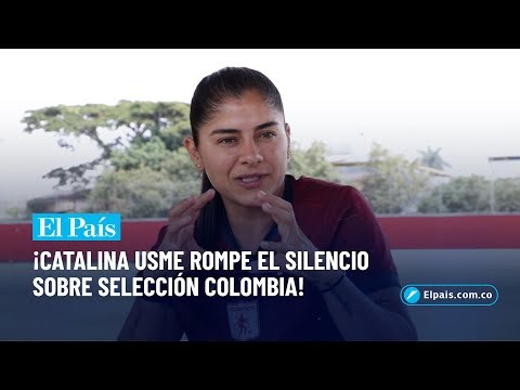 Catalina Usme breaks her silence on not being called up to the Colombian National Team | El País ...