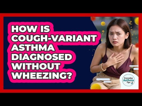 How Is Cough-variant Asthma Diagnosed Without Wheezing? - Everyday Asthma Tips