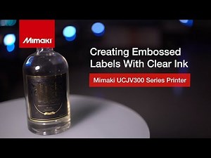 Mimaki UCJV300 Series – Embossed Labels with Clear Ink